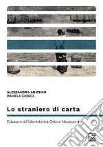 Lo straniero di cartaEducare all&apos;identità tra Otto e Novecento. E-book. Formato EPUB ebook