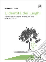 L&apos;identità dei luoghiPer un&apos;educazione interculturale e antirazzista. E-book. Formato EPUB ebook