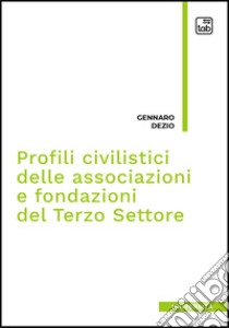 Profili civilistici delle associazioni e fondazioni del Terzo Settore. E-book. Formato EPUB ebook di Gennaro Dezio