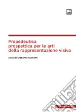 Propedeutica prospettica per le arti della rappresentazione visiva. E-book. Formato EPUB ebook