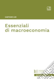 Essenziali di macroeconomia. E-book. Formato EPUB ebook di Gaetano Lisi