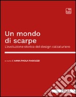 Un mondo di scarpeL’evoluzione storica del design calzaturiero. E-book. Formato EPUB ebook