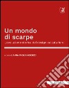 Un mondo di scarpeL’evoluzione storica del design calzaturiero. E-book. Formato EPUB ebook di Anna Paola Pascuzzi