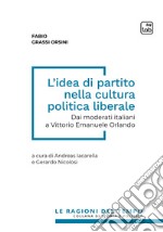 L’idea di partito nella cultura politica liberaleDai moderati italiani a Vittorio Emanuele Orlando. E-book. Formato EPUB ebook