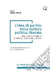 L’idea di partito nella cultura politica liberaleDai moderati italiani a Vittorio Emanuele Orlando. E-book. Formato EPUB ebook