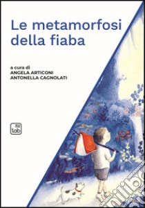 Le metamorfosi della fiaba. E-book. Formato EPUB ebook di Antonella Cagnolati