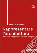 Rappresentare l&apos;architetturaNote sulle categorie e le classi del disegno. E-book. Formato EPUB ebook