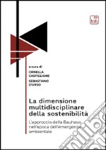 La dimensione multidisciplinare della sostenibilitàL’approccio della Bauhaus nell’epoca dell’emergenza ambientale. E-book. Formato EPUB