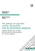 Ho perso le parole: come ritrovarle con la sentiment analysisMetodi statistici per l’analisi della produzione discografica di Luciano Ligabue. E-book. Formato EPUB ebook