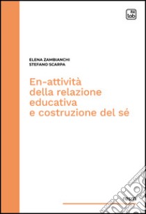 En-attività della relazione educativa e costruzione del sé. E-book. Formato EPUB ebook di Stefano Scarpa