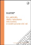 En-attività della relazione educativa e costruzione del sé. E-book. Formato EPUB ebook di Stefano Scarpa