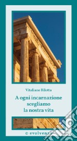 A ogni incarnazione scegliamo la nostra vita. E-book. Formato EPUB ebook