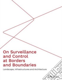 On Surveillance and Control at Borders and BoundariesLandscape, Infrastructures and Architecture. E-book. Formato PDF ebook di Olimpia Niglio