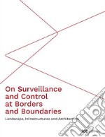 On Surveillance and Control at Borders and BoundariesLandscape, Infrastructures and Architecture. E-book. Formato PDF ebook