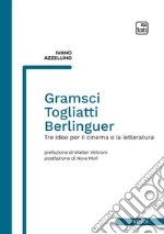 Gramsci, Togliatti, BerlinguerTre idee per il cinema e la letteratura. E-book. Formato PDF