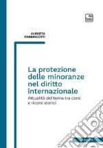 La protezione delle minoranze nel diritto internazionaleAttualità del tema tra corsi e ricorsi storici. E-book. Formato PDF ebook