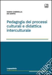 Pedagogia dei processi culturali e didattica interculturale. E-book. Formato PDF ebook di Maria Gabriella De Santis