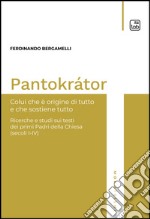 PantokrátorColui che è origine di tutto e che sostiene tutto. Ricerche e studi sui testi dei primi Padri della Chiesa (secoli I-IV). E-book. Formato PDF