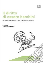 Il diritto di essere bambiniUn Festival per giocare, capire, imparare. E-book. Formato PDF