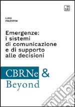 Emergenze: i sistemi di comunicazione e di supporto alle decisioniLe nuove tecnologie per soccorso, comando e controllo: l’esperienza del Corpo Nazionale dei Vigili del Fuoco. E-book. Formato PDF ebook