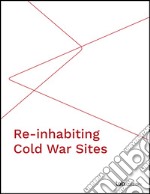 Re-inhabiting Cold War Sites. E-book. Formato PDF ebook