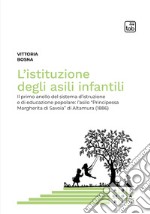 L’istituzione degli asili infantiliIl primo anello del sistema d’istruzione e di educazione popolare: l’asilo “Principessa Margherita di Savoia” di Altamura (1886). E-book. Formato PDF ebook