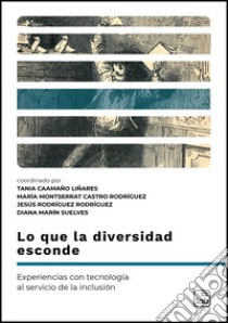 Lo que la diversidad escondeExperiencias con tecnología al servicio de la inclusión. E-book. Formato PDF ebook di Jesús Rodríguez Rodríguez