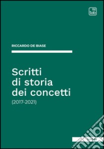 Scritti di storia dei concetti(2017-2021). E-book. Formato PDF ebook di Riccardo De Biase