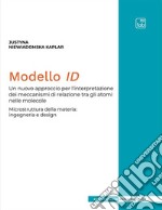 Modello IDUn nuovo approccio per l&apos;interpretazione dei meccanismi di relazione tra gli atomi nelle molecole. Microstruttura della materia: ingegneria e design. E-book. Formato PDF ebook