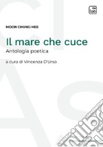 Il mare che cuceAntologia poetica. E-book. Formato PDF ebook