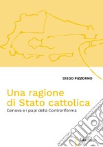 Una ragione di Stato cattolicaGenova e i papi della Controriforma. E-book. Formato PDF ebook