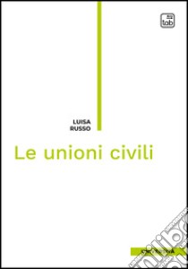 Le unioni civili. E-book. Formato PDF ebook di Luisa Russo