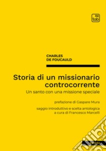 Storia di un missionario controcorrenteUn santo con una missione speciale. E-book. Formato PDF ebook di Charles de Foucauld