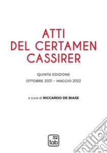 Atti del Certamen CassirerQuinta edizione. E-book. Formato PDF ebook di Riccardo De Biase