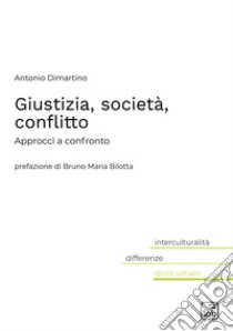 Giustizia, società, conflittoApprocci a confronto. E-book. Formato PDF ebook di Antonio M. Dimartino