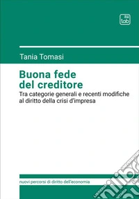 Buona fede del creditoreTra categorie generali e recenti modifiche al diritto della crisi d'impresa. E-book. Formato PDF ebook