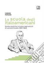 La scuola degli italoamericaniStoria e pratiche inclusive negli articoli di Leonard Covello (1887-1982). E-book. Formato EPUB ebook