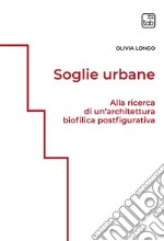 Soglie urbaneAlla ricerca di un’architettura biofilica postfigurativa. E-book. Formato PDF