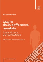 Uscire dalla sofferenza mentaleStorie di cure e di autoterapia. E-book. Formato EPUB ebook