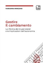 Gestire il cambiamentoLa riforma dei musei statali e le implicazioni dell’autonomia. E-book. Formato PDF ebook