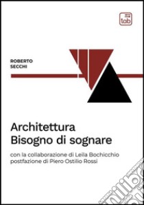 Architettura. Bisogno di sognare. E-book. Formato PDF ebook di Roberto Secchi