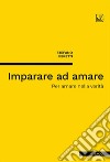 Imparare ad amarePer amare nella verita`. E-book. Formato PDF ebook