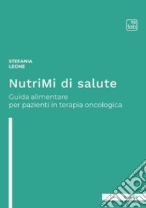 NutriMi di saluteGuida alimentare per pazienti in terapia oncologica. E-book. Formato EPUB ebook di Stefania Leone