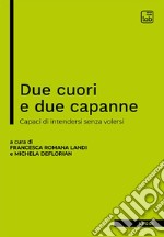 Due cuori e due capanneCapaci di intendersi senza volersi. E-book. Formato EPUB ebook