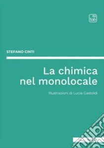 La chimica nel monolocale. E-book. Formato EPUB ebook di Stefano Cinti