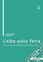 L&apos;alba sulla TerraAlla scoperta delle origini della vita. E-book. Formato EPUB ebook