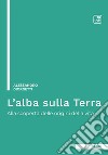 L'alba sulla TerraAlla scoperta delle origini della vita. E-book. Formato EPUB ebook di Alessandro Giorgetti