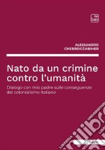 Nato da un crimine contro l&apos;umanitàDialogo con mio padre sulle conseguenze del colonialismo italiano. E-book. Formato EPUB ebook