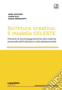 Scrittura creativa: il modello CELESTEPercorsi di accompagnamento alla crescita personale dell'individuo in età adolescenziale. E-book. Formato PDF ebook di Carlo Meneghetti