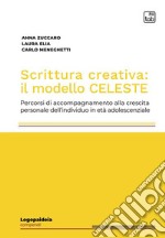 Scrittura creativa: il modello CELESTEPercorsi di accompagnamento alla crescita personale dell&apos;individuo in età adolescenziale. E-book. Formato PDF ebook